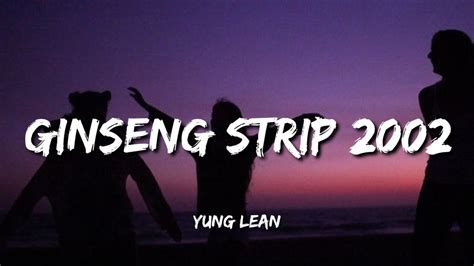 ginseng-stripper|Yung Lean – Ginseng Strip 2002 Lyrics .